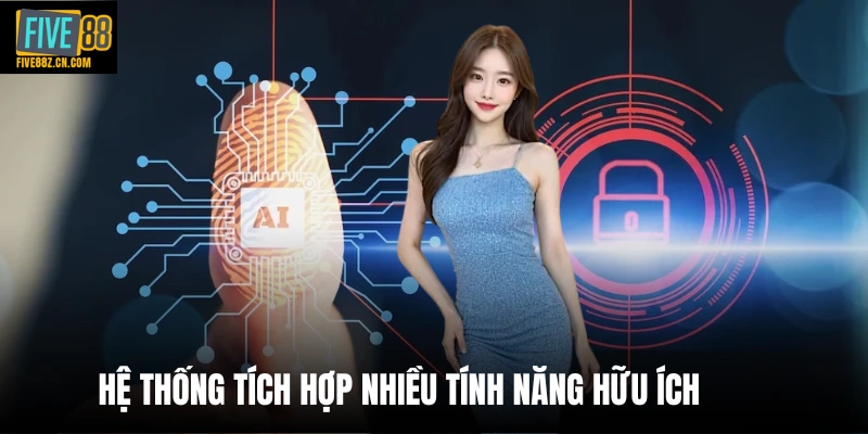 Hệ thống tích hợp nhiều tính năng hữu ích